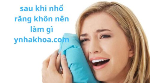 sau khi nhổ răng khôn nên làm gì